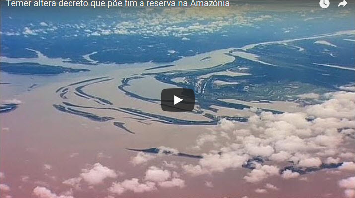 Temer altera decreto que põe fim a reserva na Amazónia [vídeo]