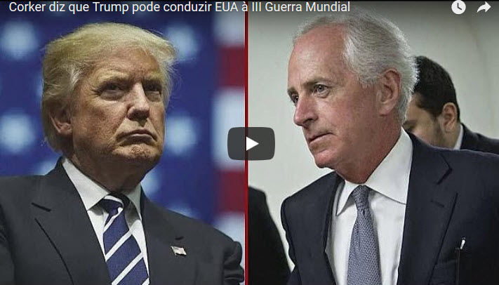 Corker diz que Trump pode conduzir EUA à III Guerra Mundial [vídeo]